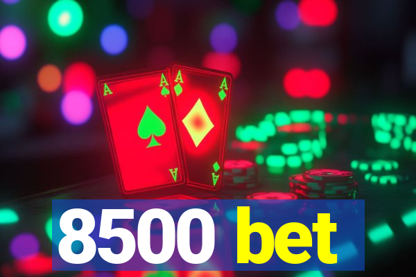 8500 bet